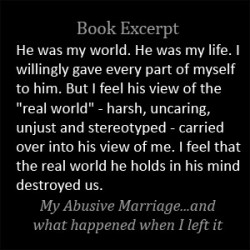 I feel that the version of the real world he holds in his mind destroyed us - our marriage. But it won't destroy me. I don't live in his world any longer.