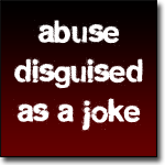 abuse disguised as a joke