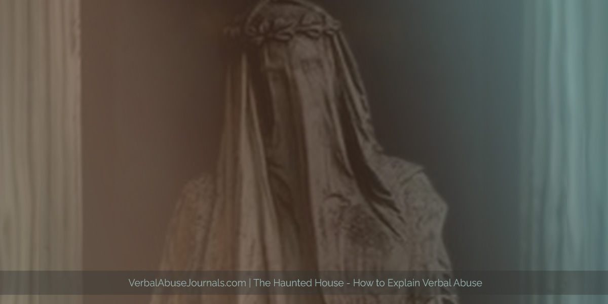 A ghostly person wearing a veil that you can almost see through eompletely. It lives in the house haunted by verbal abuse.