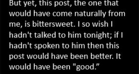 If he wants me to write something good about him, then maybe he should behave better. Even so, I would have done it naturally today, but now I cannot.