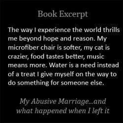 In the last years of marriage, I felt anger, betrayal, fear, bitterness, probably even hate. Now there is a world of emotion to experience; it is surreal.