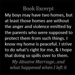 I left him. I left his house. But we have two children who need two parents. I may have left but I'm not yet free of him.