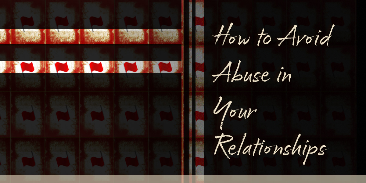 How to Avoid Abuse In Future Relationships