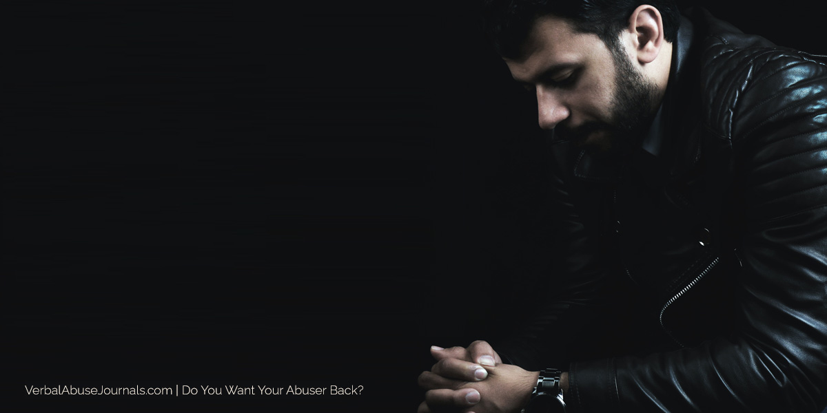 Do You Want Your Abuser Back?
